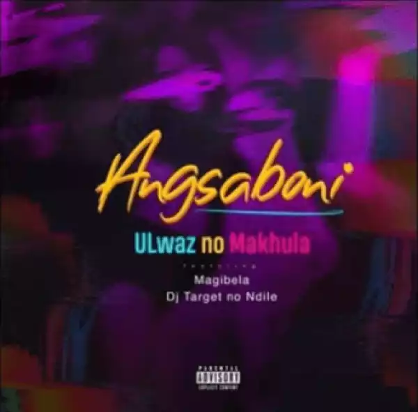 ULwaz No Makhula - Angsaboni Ft. Magibela & Dj Target no Ndile